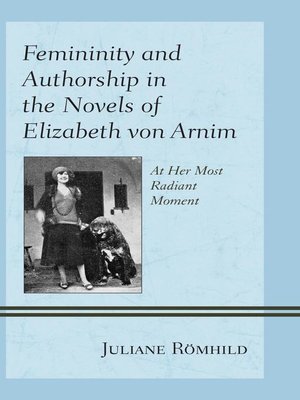 cover image of Femininity and Authorship in the Novels of Elizabeth von Arnim